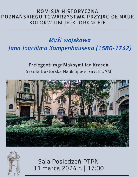 Posiedzenie Kolokwium Doktoranckiego “Myśl wojskowa Jana Joachima Kampenhausena (1680-1742)” mgr Maksymilian Krasoń, 11 marca 2024 r.  godz. 17.00