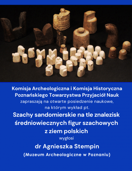 Szachy sandomierskie na tle znalezisk średniowiecznych figur szachowych z ziem polskich”  – Posiedzenie Komisji Archeologicznej i Komisji Historycznej PTPN