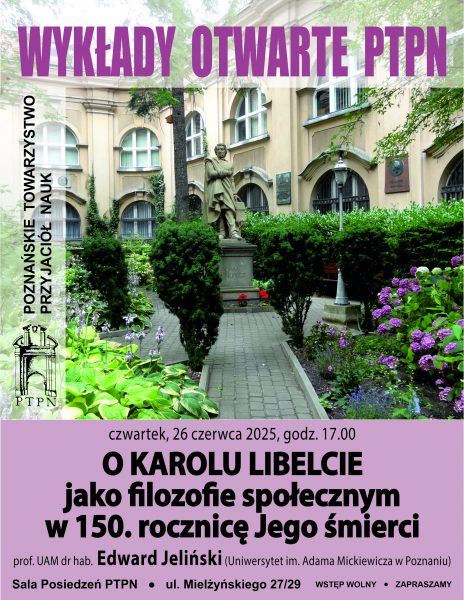 Wykłady Otwarte PTPN 26.06.2025 r.: „O Karolu Libelcie jako filozofie społecznym w 150. rocznicę Jego śmierci”