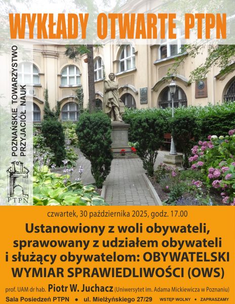 Wykłady Otwarte PTPN 30.10.2025 r.: „Ustanowiony z woli obywateli, sprawowany z udziałem obywateli i służący obywatelom: Obywatelski Wymiar Sprawiedliwości (OWS)”