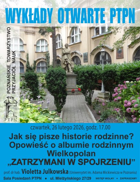 Wykład Otwarty PTPN 26.02.2026 r. Jak się pisze historie rodzinne? Opowieść o albumie rodzinnym Wielkopolan “Zatrzymani w spojrzeniu”