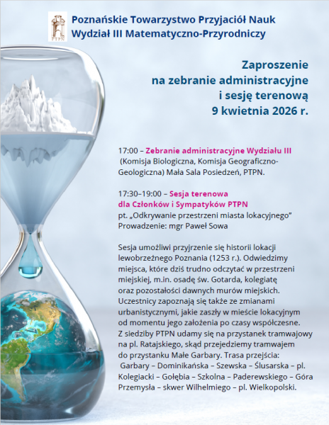 Zebranie administracyjne i sesja terenowa Wydziału III Matematyczno-Przyrodniczego PTPN  9 kwietnia 2026 r.